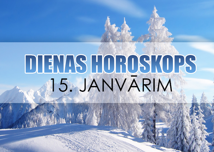 15. janvāra dienas horoskops – nezaudē ticību!